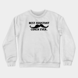 Best assistant coach ever, Gift for male assistant coach with mustache Crewneck Sweatshirt